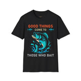 Humorous fishing T-Shirt - Good things come to those who bait