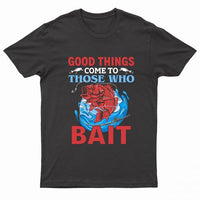 Adults "Good Things Come To Those Who Bait" Printed T-Shirt