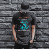 Humorous fishing T-Shirt - Good things come to those who bait